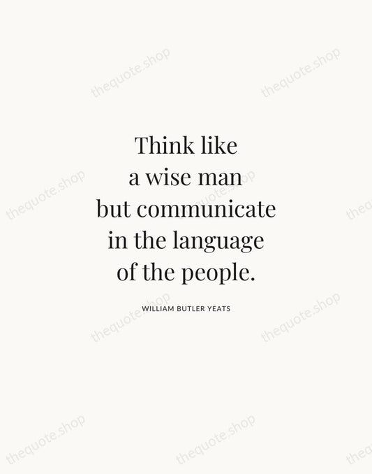 Think like a wise man but communicate in the language of the… — William Butler Yeats | Printable Wall Art — Atelier Serif
