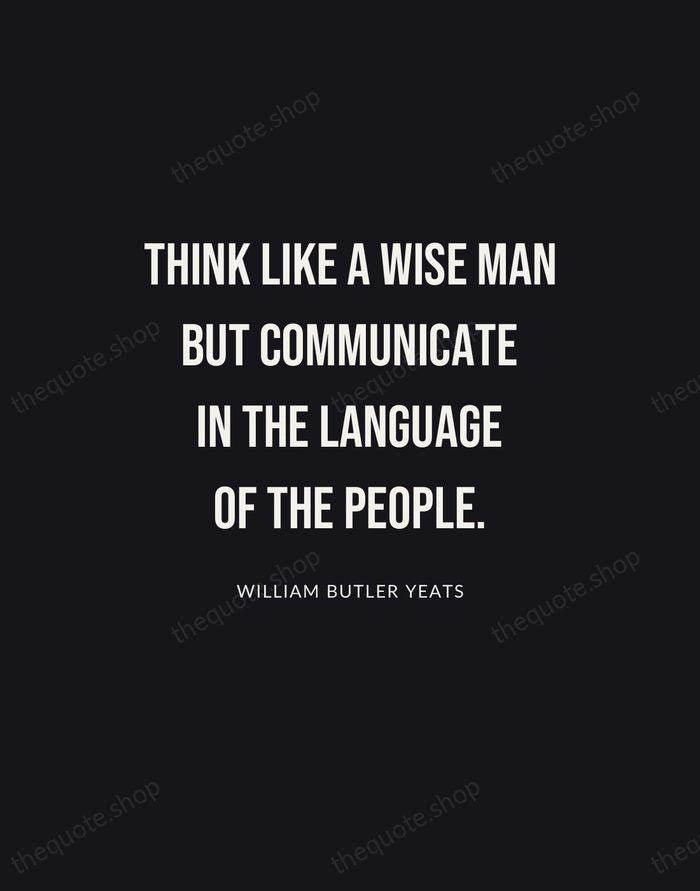 Think like a wise man but communicate in the language of the… — William Butler Yeats | Printable Wall Art — Poster Condensed