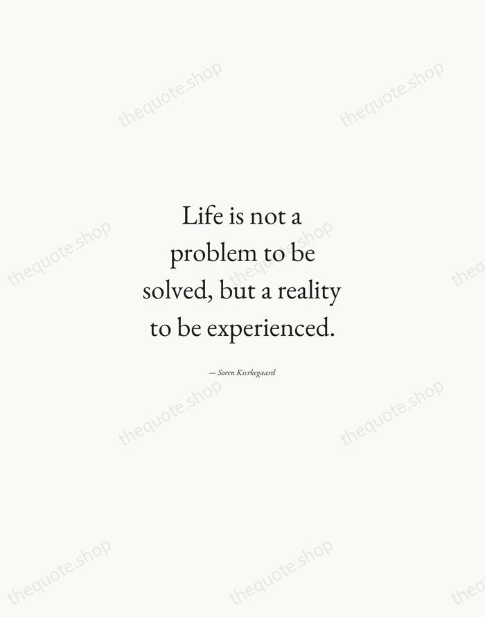 Life is not a problem to be solved, but a reality to… — Soren Kierkegaard — Quiet Garamond