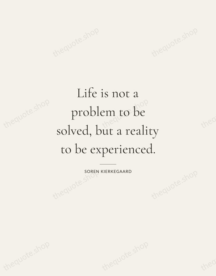 Life is not a problem to be solved, but a reality to… — Soren Kierkegaard — Gallery Rule