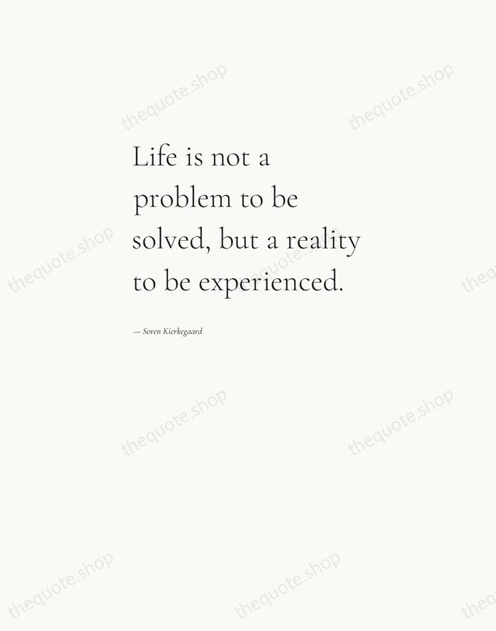 Life is not a problem to be solved, but a reality to… — Soren Kierkegaard — Editorial Left Serif