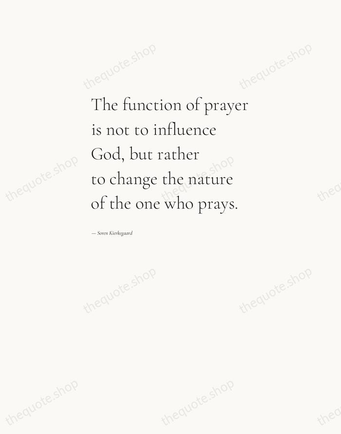 The function of prayer is not to influence God, but rather to… — Soren Kierkegaard — Editorial Left Serif