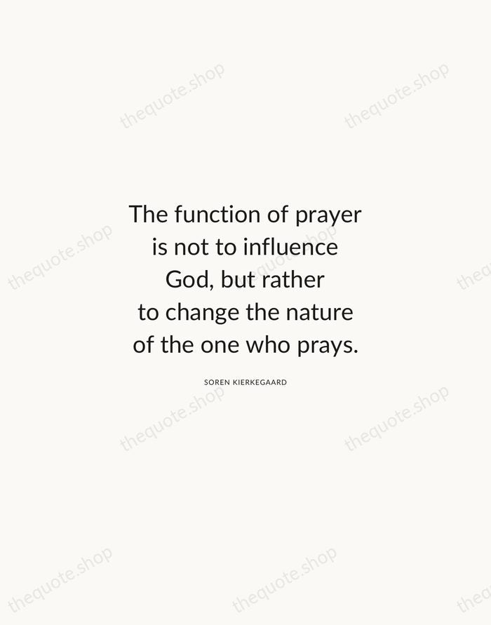 The function of prayer is not to influence God, but rather to… — Soren Kierkegaard — Modern Sans Calm