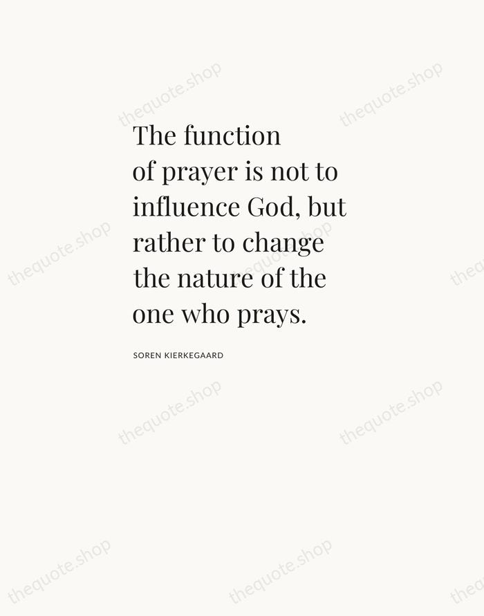 The function of prayer is not to influence God, but rather to… — Soren Kierkegaard — Asymmetric Left