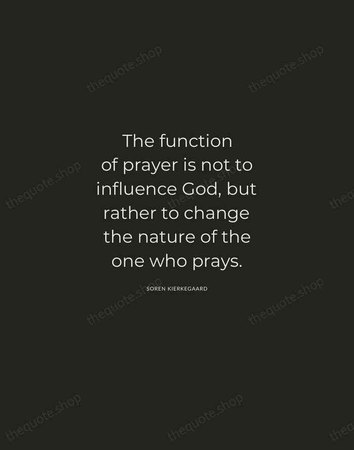 The function of prayer is not to influence God, but rather to… — Soren Kierkegaard — Charcoal Sans
