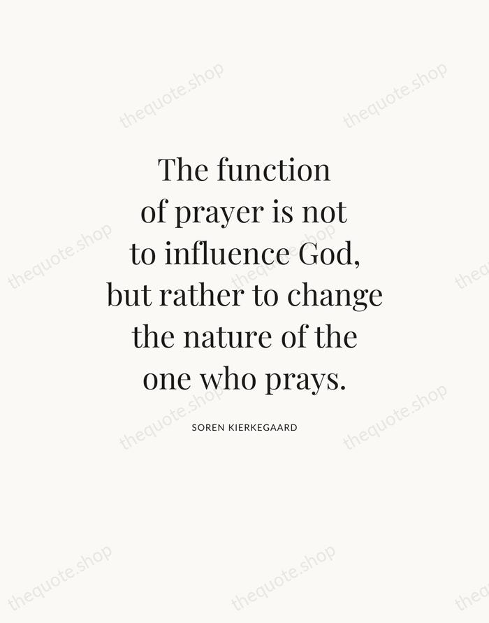 The function of prayer is not to influence God, but rather to… — Soren Kierkegaard — Statement Serif