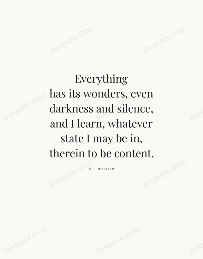 Everything has its wonders, even darkness and silence, and I learn, whatever… — Helen Keller | Printable Wall Art — Atelier Serif