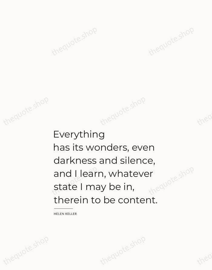 Everything has its wonders, even darkness and silence, and I learn, whatever… — Helen Keller — Studio Left