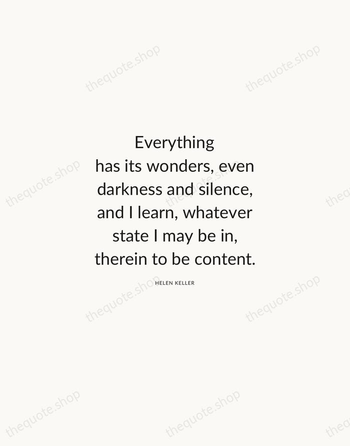 Everything has its wonders, even darkness and silence, and I learn, whatever… — Helen Keller — Modern Sans Calm