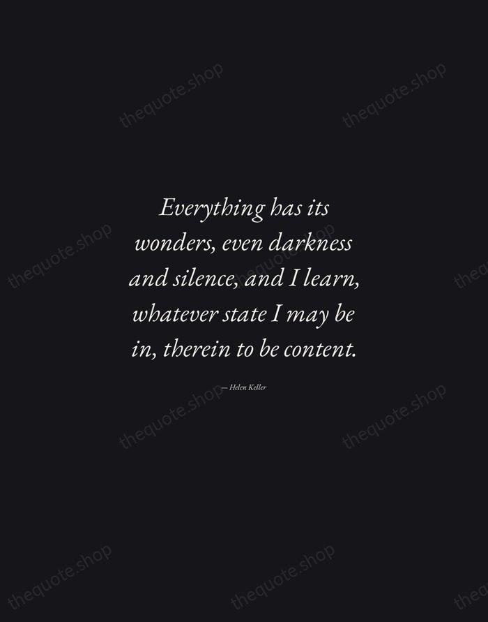Everything has its wonders, even darkness and silence, and I learn, whatever… — Helen Keller — Manuscript Italic