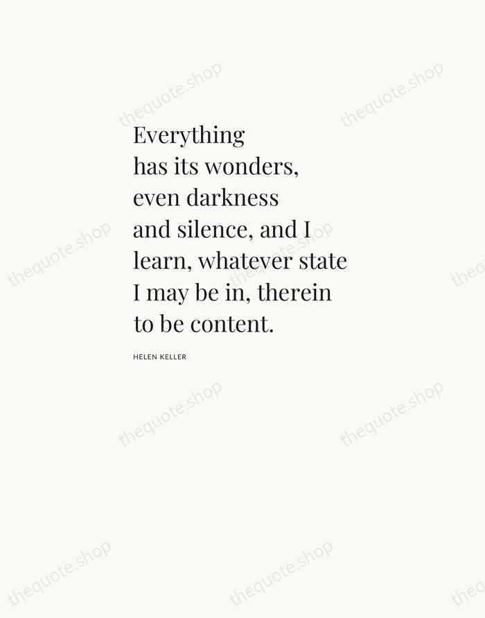 Everything has its wonders, even darkness and silence, and I learn, whatever… — Helen Keller — Asymmetric Left