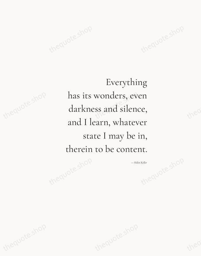Everything has its wonders, even darkness and silence, and I learn, whatever… — Helen Keller — Soft Serif Right