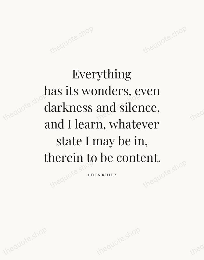 Everything has its wonders, even darkness and silence, and I learn, whatever… — Helen Keller — Statement Serif
