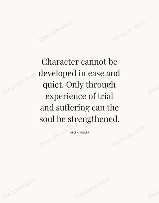 Character cannot be developed in ease and quiet. Only through experience of… — Helen Keller | Printable Wall Art — Atelier Serif