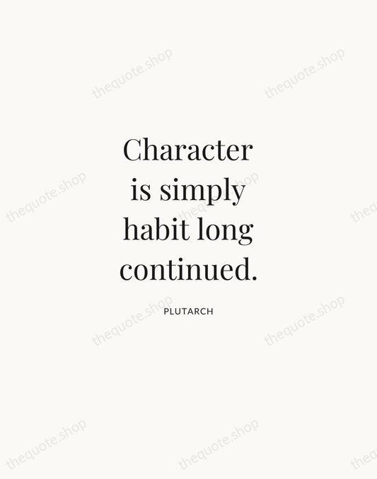 Character is simply habit long continued. — Plutarch | Printable Wall Art — Atelier Serif