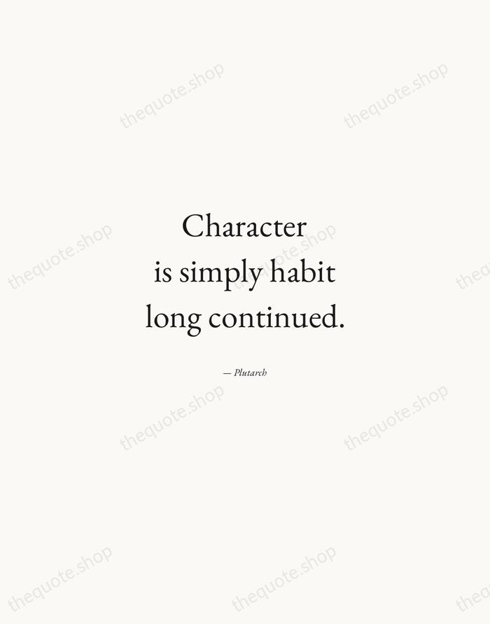 Character is simply habit long continued. — Plutarch — Quiet Garamond