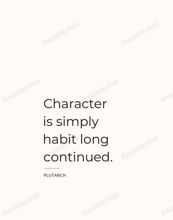 Character is simply habit long continued. — Plutarch — Studio Left