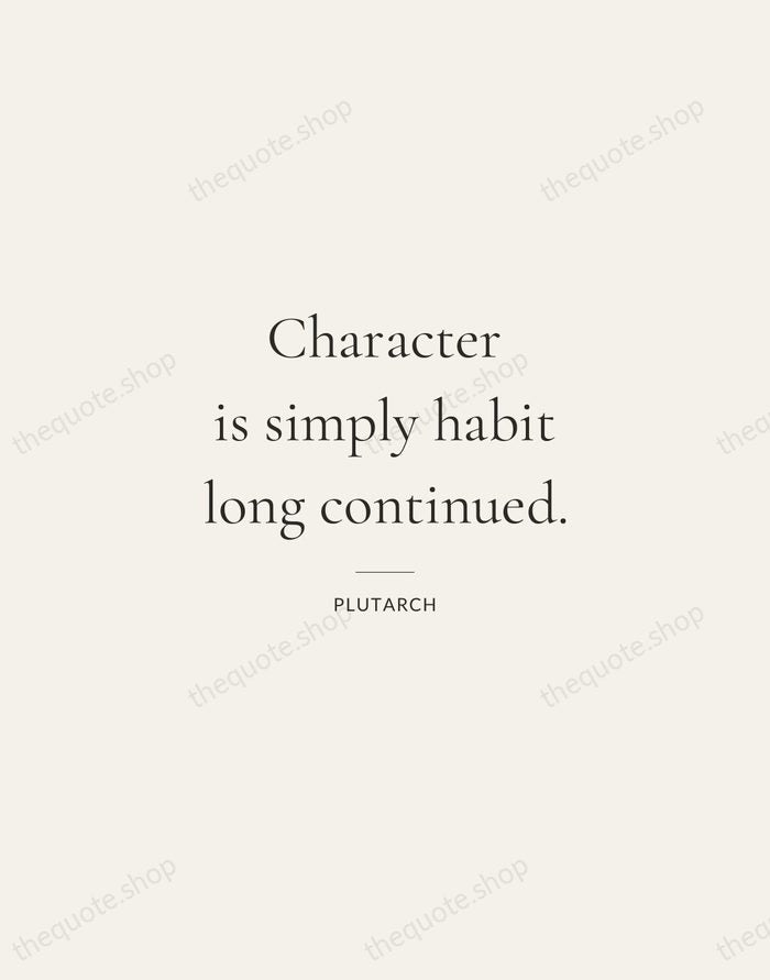 Character is simply habit long continued. — Plutarch — Gallery Rule