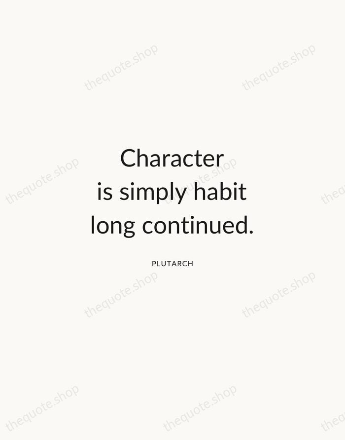 Character is simply habit long continued. — Plutarch — Modern Sans Calm