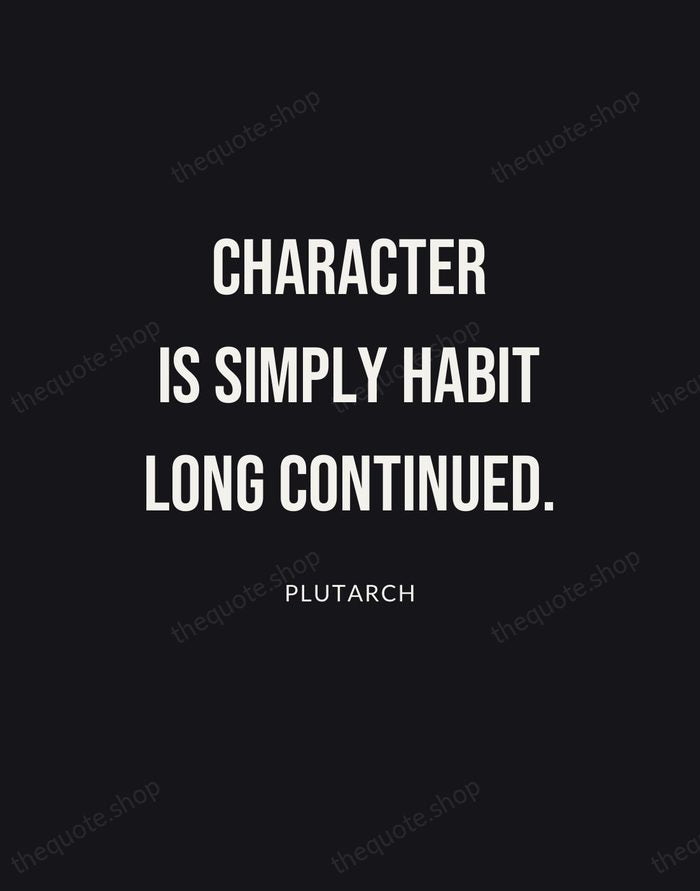 Character is simply habit long continued. — Plutarch | Printable Wall Art — Poster Condensed