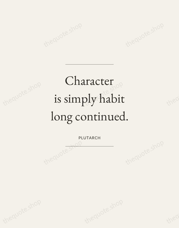 Character is simply habit long continued. — Plutarch — Gallery Frame