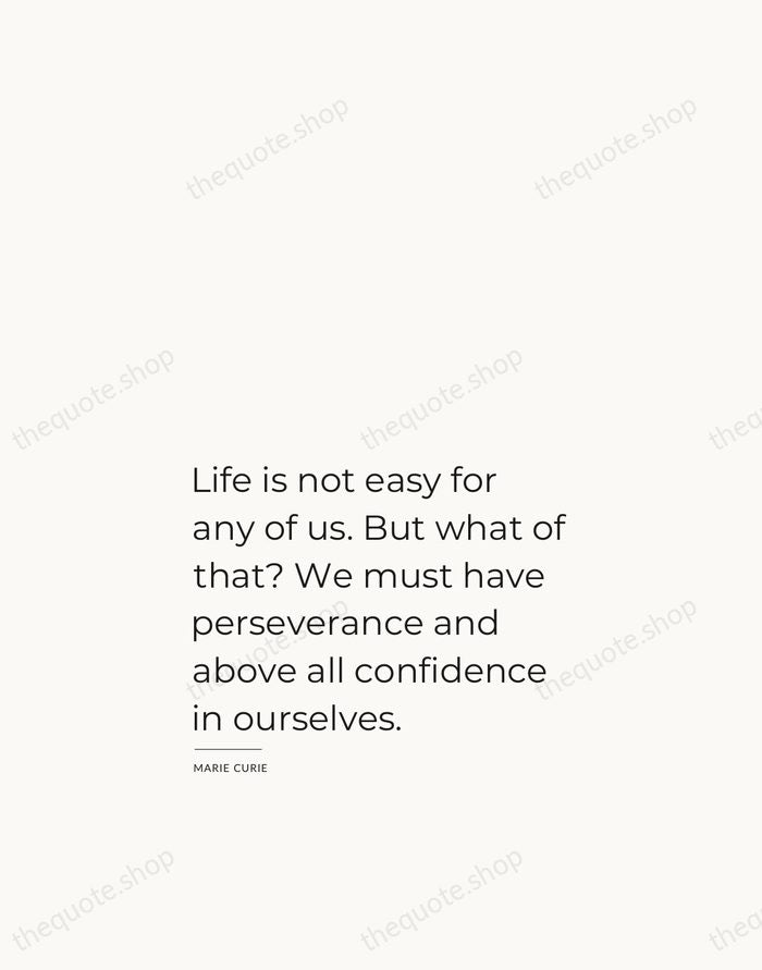 Life is not easy for any of us. But what of that?… — Marie Curie — Studio Left