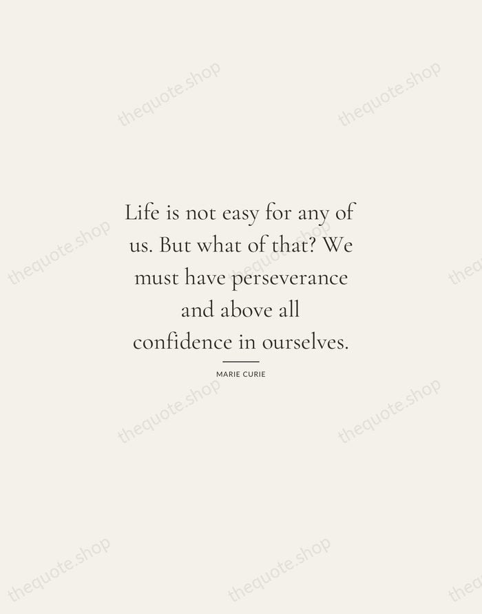 Life is not easy for any of us. But what of that?… — Marie Curie — Gallery Rule