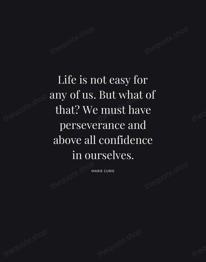 Life is not easy for any of us. But what of that?… — Marie Curie | Printable Wall Art — Midnight Serif
