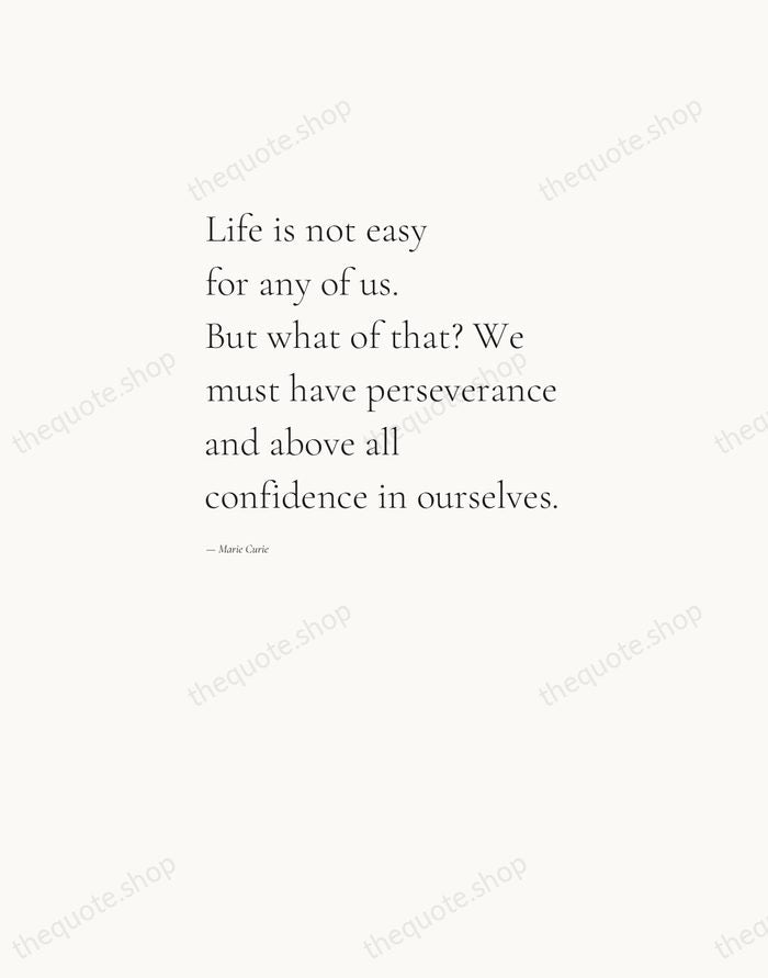 Life is not easy for any of us. But what of that?… — Marie Curie — Editorial Left Serif