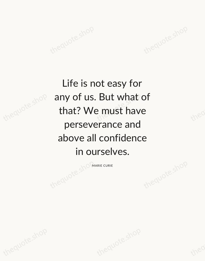 Life is not easy for any of us. But what of that?… — Marie Curie — Modern Sans Calm