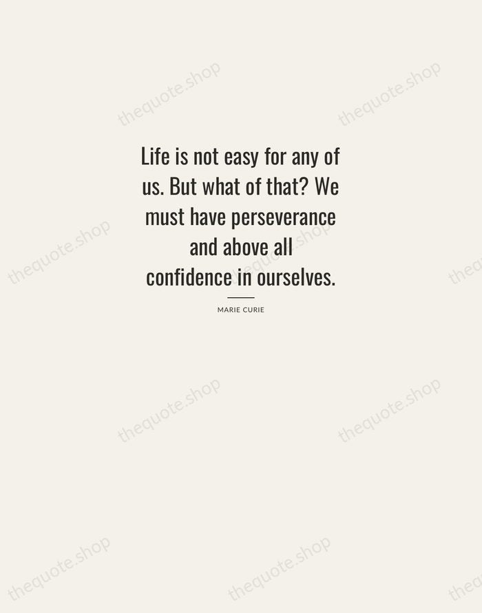Life is not easy for any of us. But what of that?… — Marie Curie — Letterpress Caps
