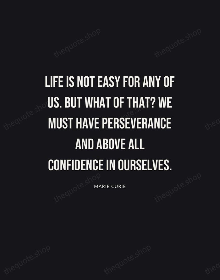 Life is not easy for any of us. But what of that?… — Marie Curie | Printable Wall Art — Poster Condensed