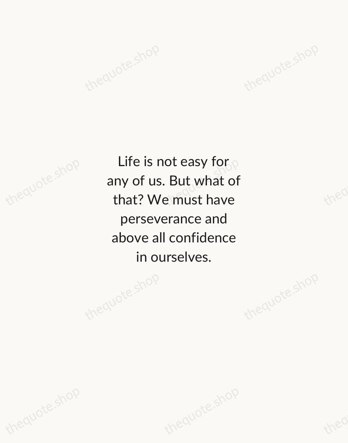 Life is not easy for any of us. But what of that?… — Marie Curie — Minimal Unsigned