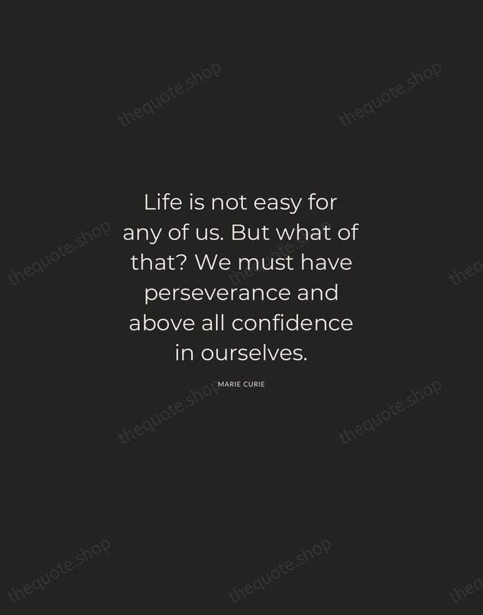 Life is not easy for any of us. But what of that?… — Marie Curie — Charcoal Sans