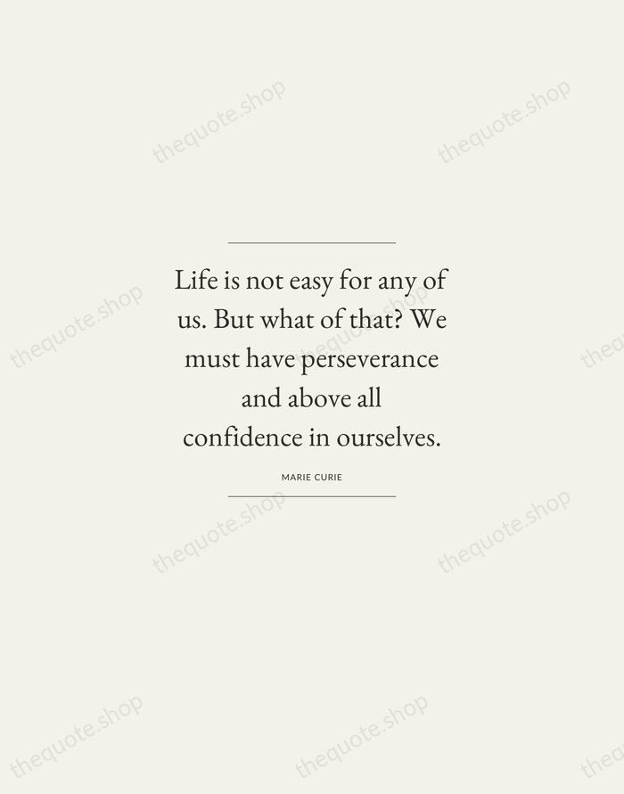 Life is not easy for any of us. But what of that?… — Marie Curie — Gallery Frame