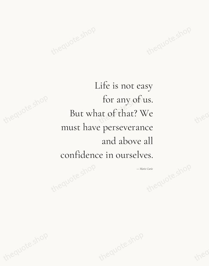 Life is not easy for any of us. But what of that?… — Marie Curie — Soft Serif Right