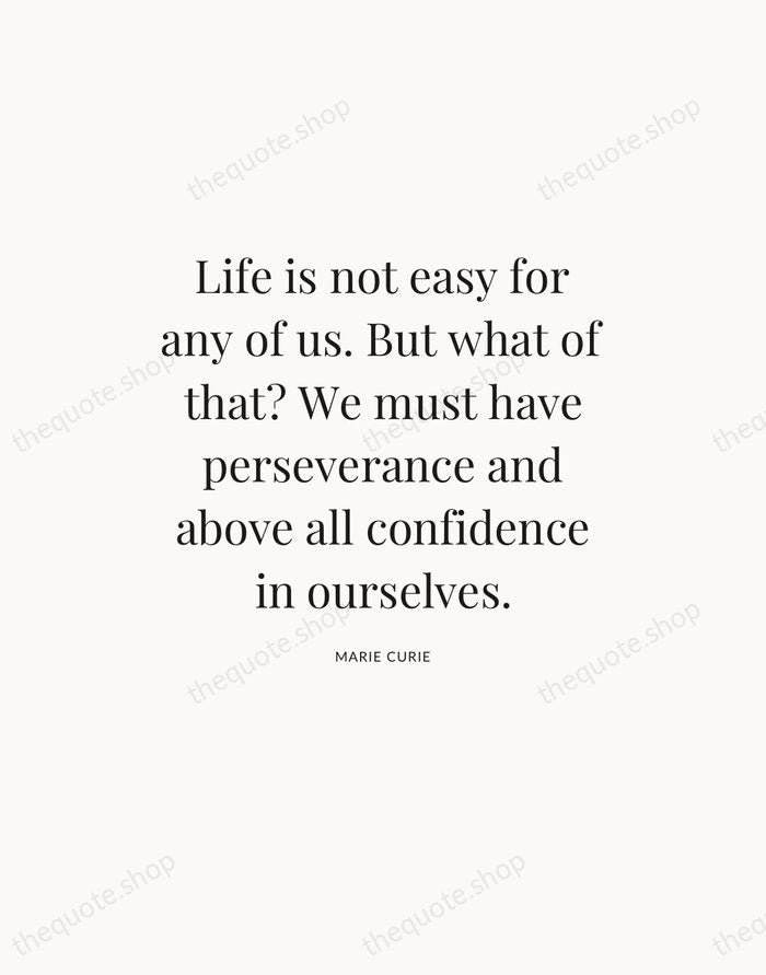 Life is not easy for any of us. But what of that?… — Marie Curie — Statement Serif