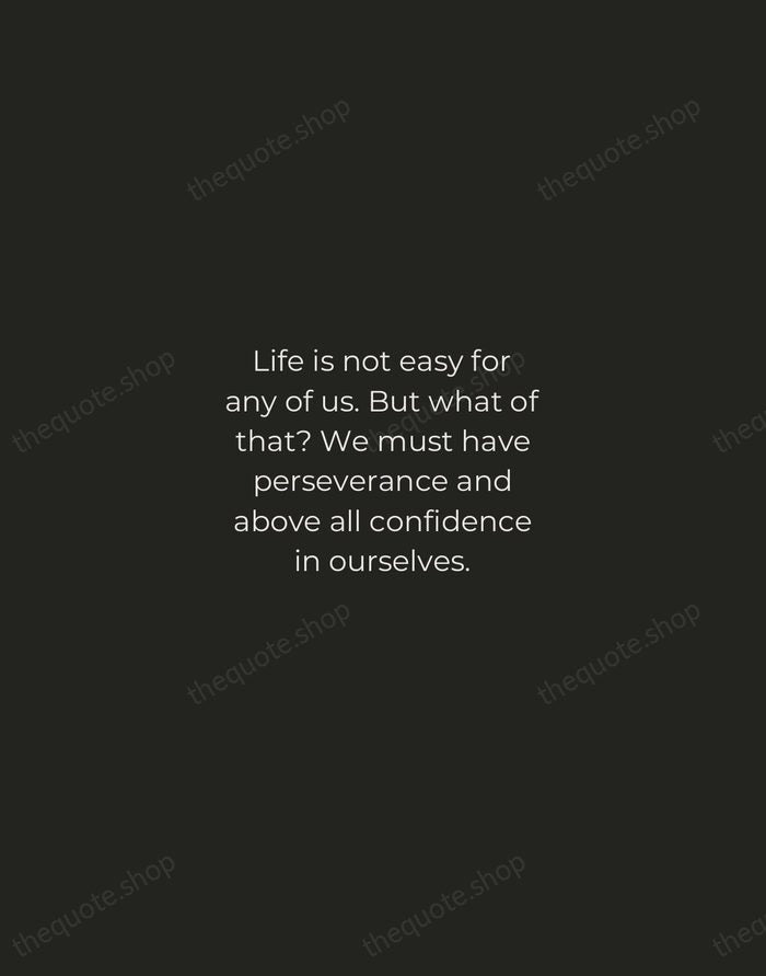 Life is not easy for any of us. But what of that?… — Marie Curie — Tracked Caps Unsigned