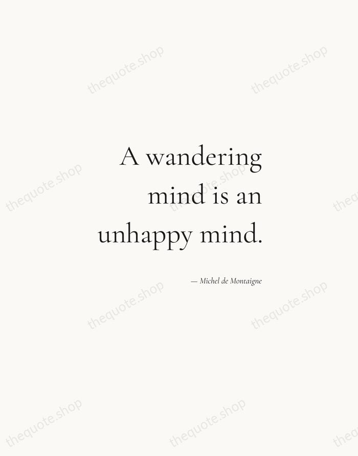 A wandering mind is an unhappy mind. — Michel de Montaigne — Soft Serif Right