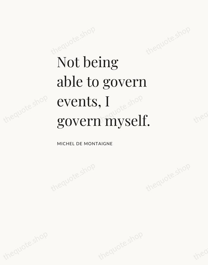 Not being able to govern events, I govern myself. — Michel de Montaigne — Asymmetric Left