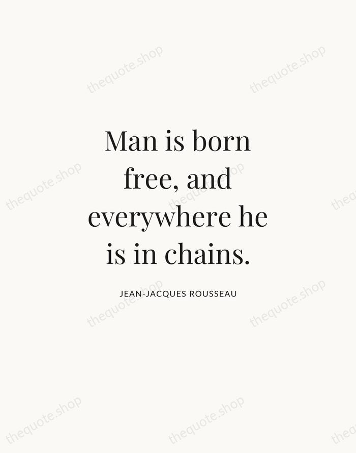 Man is born free, and everywhere he is in chains. — Jean-Jacques Rousseau | Printable Wall Art — Atelier Serif