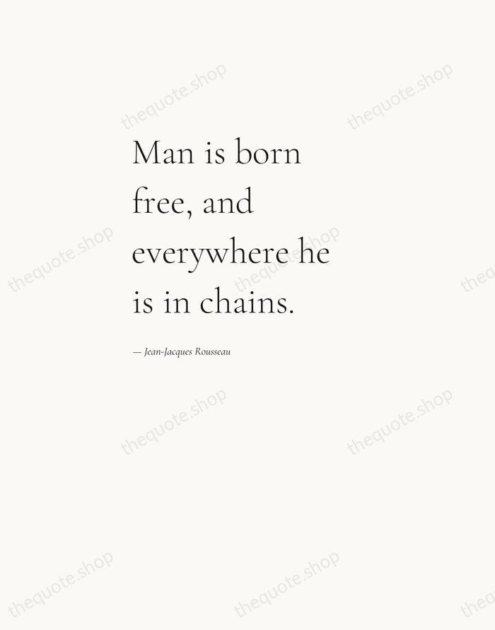 Man is born free, and everywhere he is in chains. — Jean-Jacques Rousseau — Editorial Left Serif