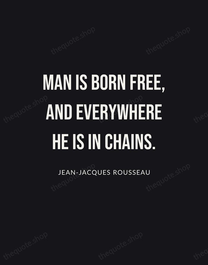 Man is born free, and everywhere he is in chains. — Jean-Jacques Rousseau | Printable Wall Art — Poster Condensed