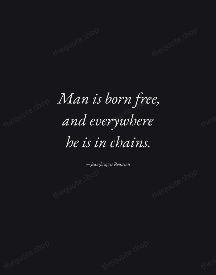 Man is born free, and everywhere he is in chains. — Jean-Jacques Rousseau — Manuscript Italic