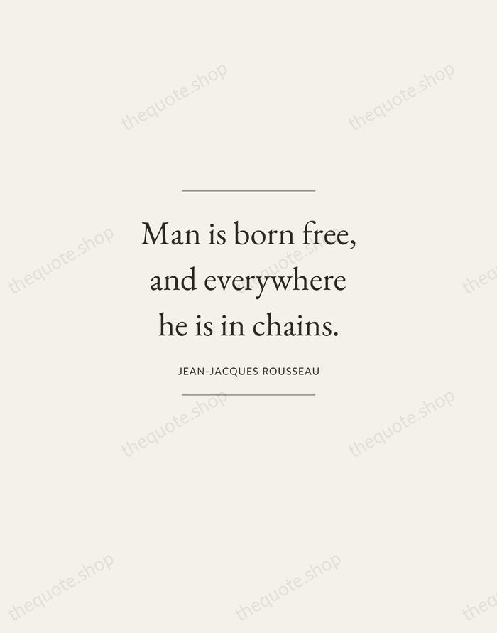 Man is born free, and everywhere he is in chains. — Jean-Jacques Rousseau — Gallery Frame
