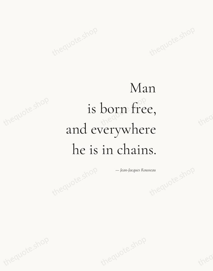 Man is born free, and everywhere he is in chains. — Jean-Jacques Rousseau — Soft Serif Right
