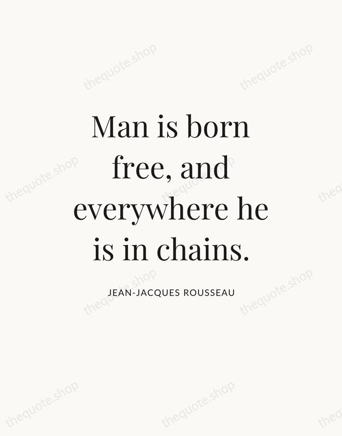 Man is born free, and everywhere he is in chains. — Jean-Jacques Rousseau — Statement Serif