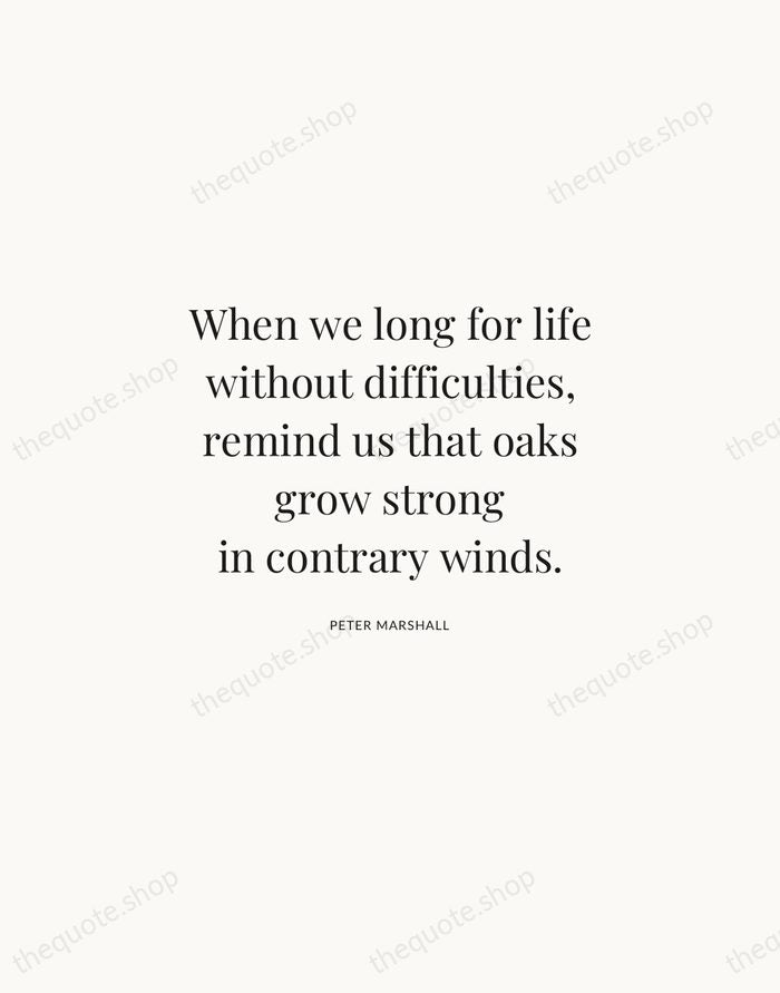 When we long for life without difficulties, remind us that oaks grow… — Peter Marshall | Printable Wall Art — Atelier Serif