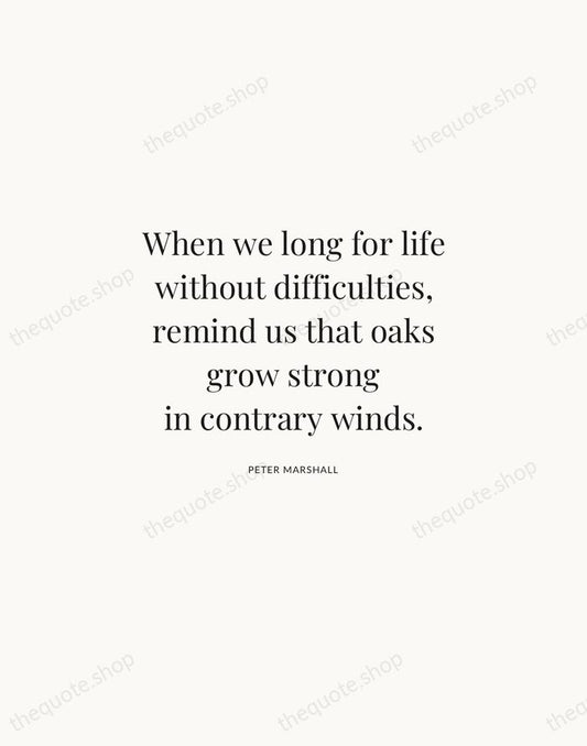 When we long for life without difficulties, remind us that oaks grow… — Peter Marshall | Printable Wall Art — Atelier Serif