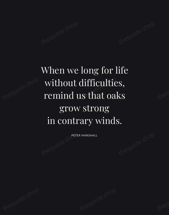 When we long for life without difficulties, remind us that oaks grow… — Peter Marshall | Printable Wall Art — Midnight Serif